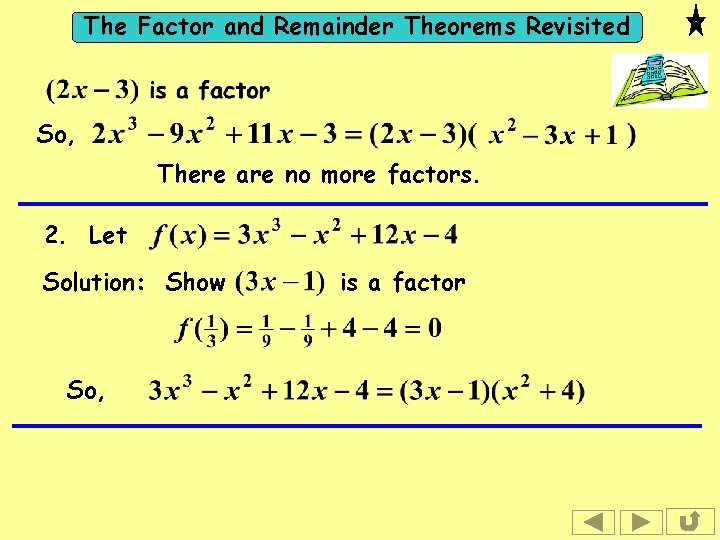 The Factor and Remainder Theorems Revisited So, There are no more factors. 2. Let