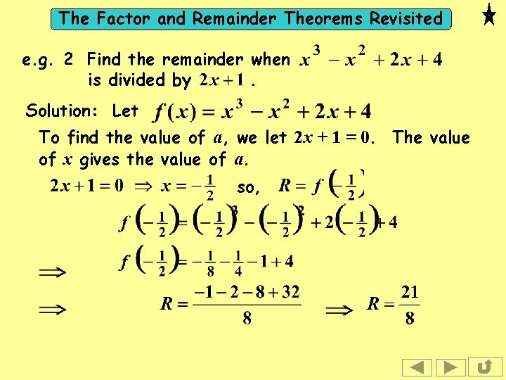 The Factor and Remainder Theorems Revisited e. g. 2 Find the remainder when is