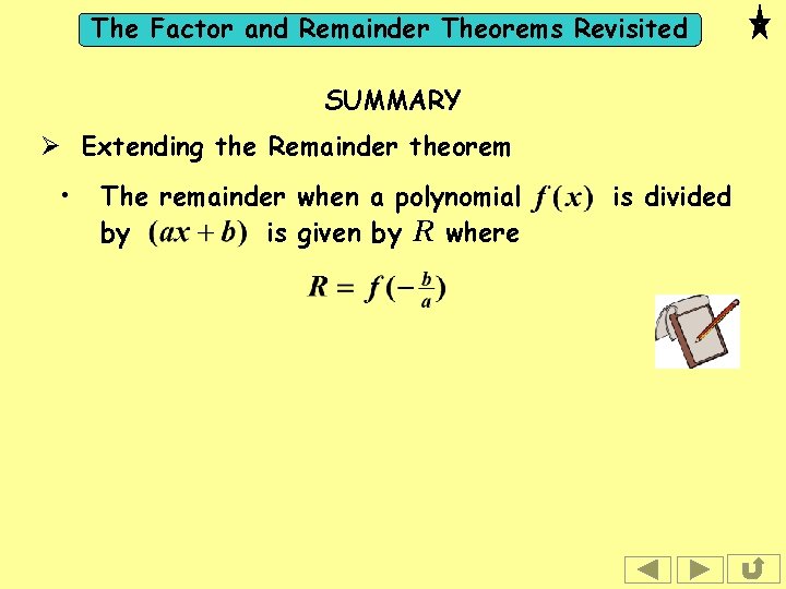 The Factor and Remainder Theorems Revisited SUMMARY Ø Extending the Remainder theorem • The