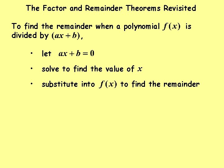 The Factor and Remainder Theorems Revisited To find the remainder when a polynomial divided