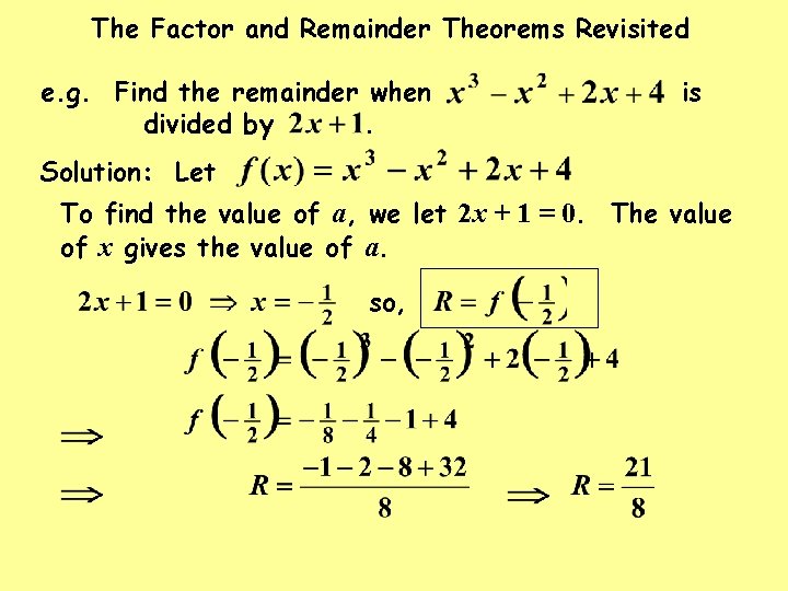 The Factor and Remainder Theorems Revisited e. g. Find the remainder when divided by.