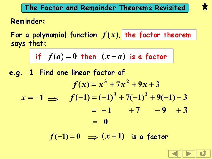 The Factor and Remainder Theorems Revisited Reminder: For a polynomial function says that: if