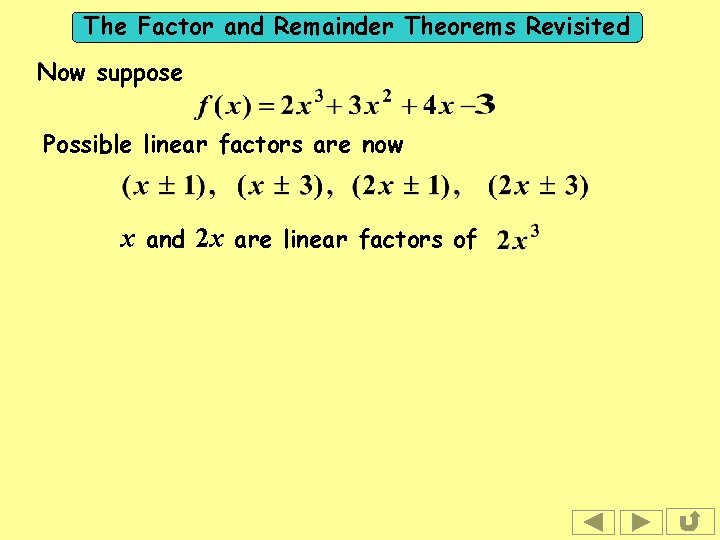 The Factor and Remainder Theorems Revisited Now suppose Possible linear factors are now x