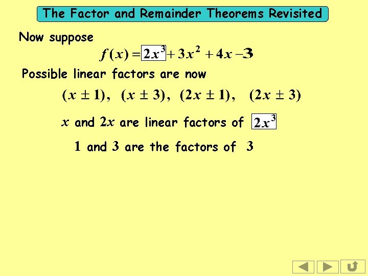 The Factor and Remainder Theorems Revisited Now suppose Possible linear factors are now x