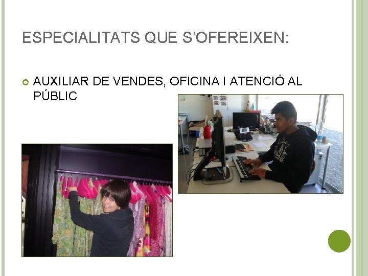 ESPECIALITATS QUE S’OFEREIXEN: AUXILIAR DE VENDES, OFICINA I ATENCIÓ AL PÚBLIC 