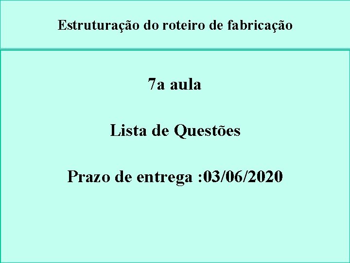 Estruturação do roteiro de fabricação 7 a aula Lista de Questões Prazo de entrega