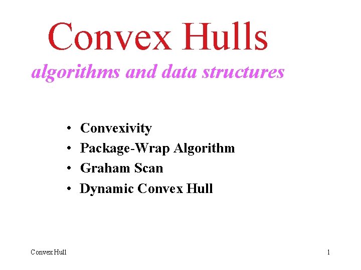 Convex Hulls algorithms and data structures • • Convex Hull Convexivity Package-Wrap Algorithm Graham