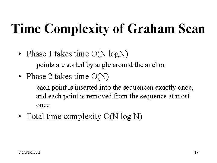 Time Complexity of Graham Scan • Phase 1 takes time O(N log. N) points