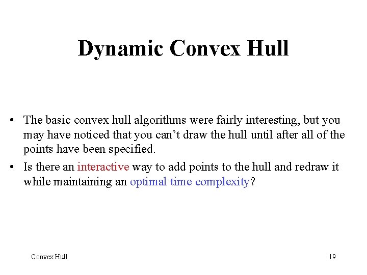 Dynamic Convex Hull • The basic convex hull algorithms were fairly interesting, but you