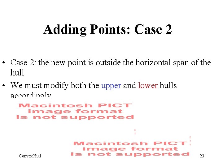 Adding Points: Case 2 • Case 2: the new point is outside the horizontal