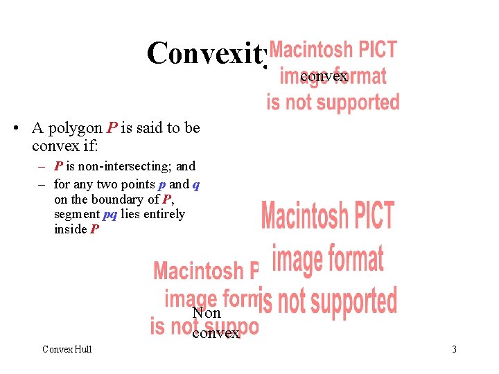 Convexity convex • A polygon P is said to be convex if: – P