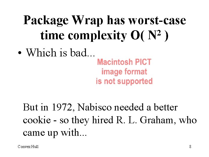 Package Wrap has worst-case time complexity O( N 2 ) • Which is bad.