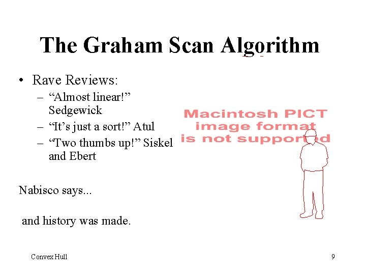 The Graham Scan Algorithm • Rave Reviews: – “Almost linear!” Sedgewick – “It’s just