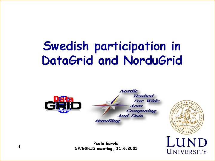 Swedish participation in Data. Grid and Nordu. Grid 1 Paula Eerola SWEGRID meeting, 11.