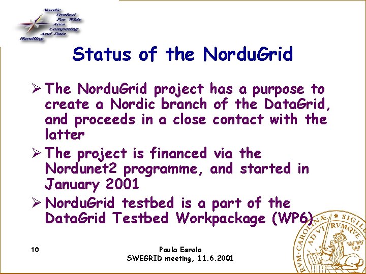 Status of the Nordu. Grid Ø The Nordu. Grid project has a purpose to