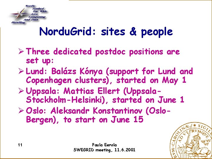 Nordu. Grid: sites & people Ø Three dedicated postdoc positions are set up: Ø