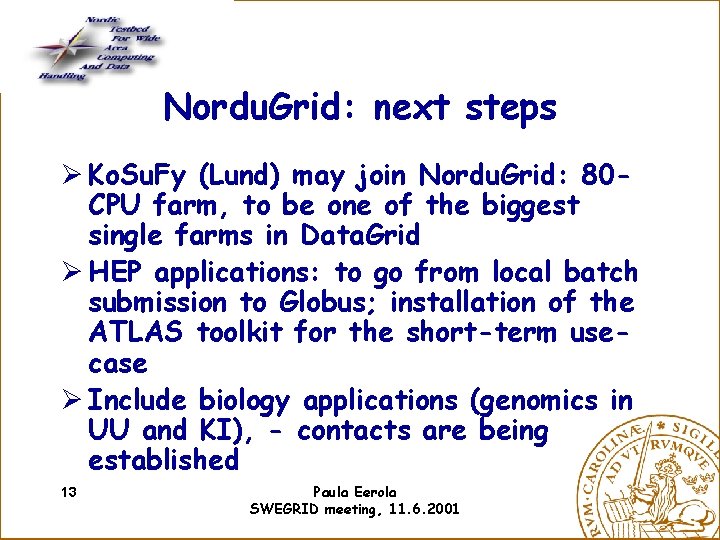 Nordu. Grid: next steps Ø Ko. Su. Fy (Lund) may join Nordu. Grid: 80