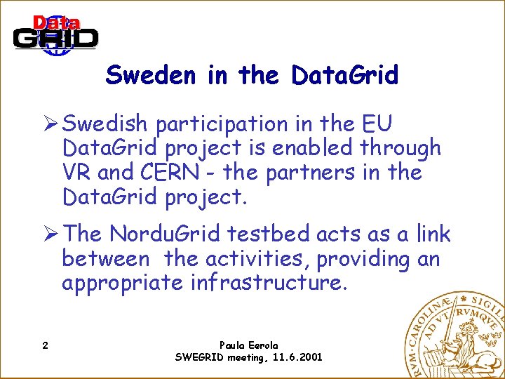 Sweden in the Data. Grid Ø Swedish participation in the EU Data. Grid project