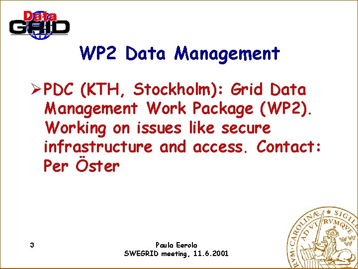 WP 2 Data Management Ø PDC (KTH, Stockholm): Grid Data Management Work Package (WP