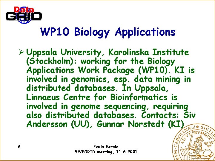 WP 10 Biology Applications Ø Uppsala University, Karolinska Institute (Stockholm): working for the Biology