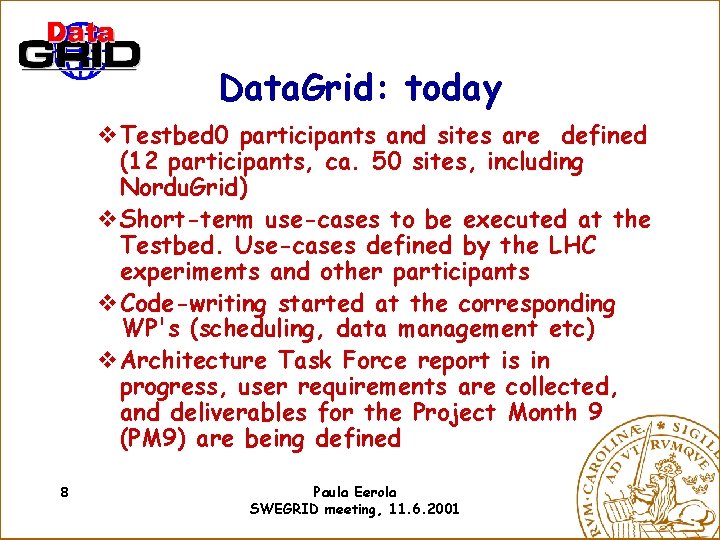 Data. Grid: today v. Testbed 0 participants and sites are defined (12 participants, ca.