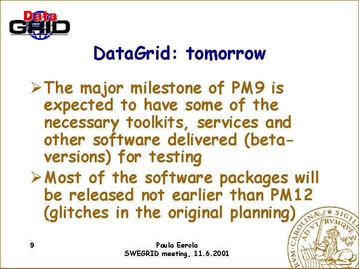 Data. Grid: tomorrow Ø The major milestone of PM 9 is expected to have