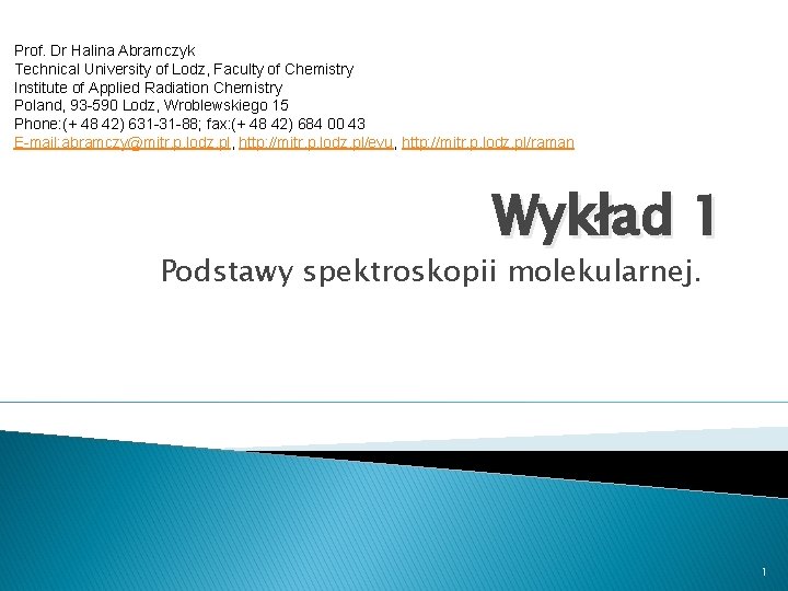 Prof. Dr Halina Abramczyk Technical University of Lodz, Faculty of Chemistry Institute of Applied