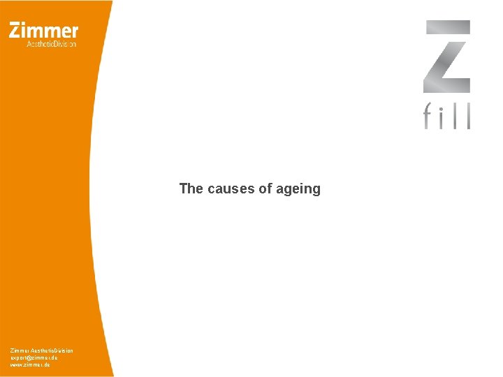 The causes of ageing Zimmer Aesthetic. Division export@zimmer. de www. zimmer. de 
