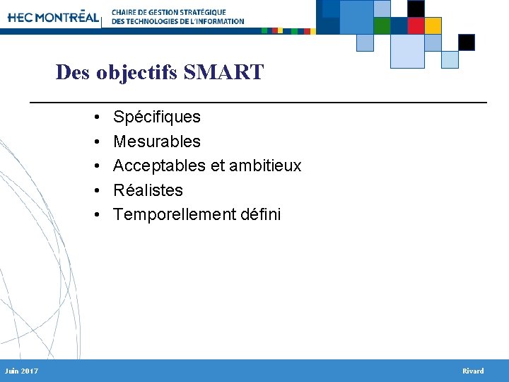 Des objectifs SMART • • • Juin 2017 Spécifiques Mesurables Acceptables et ambitieux Réalistes