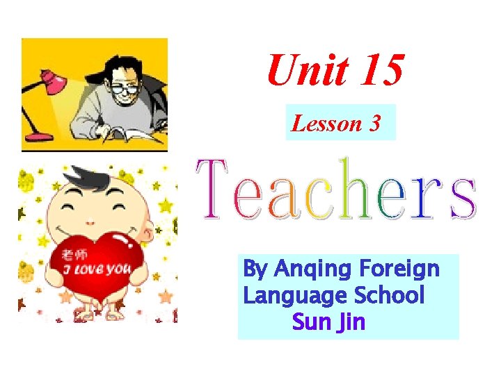 Unit 15 Lesson 3 By Anqing Foreign Language School Sun Jin 