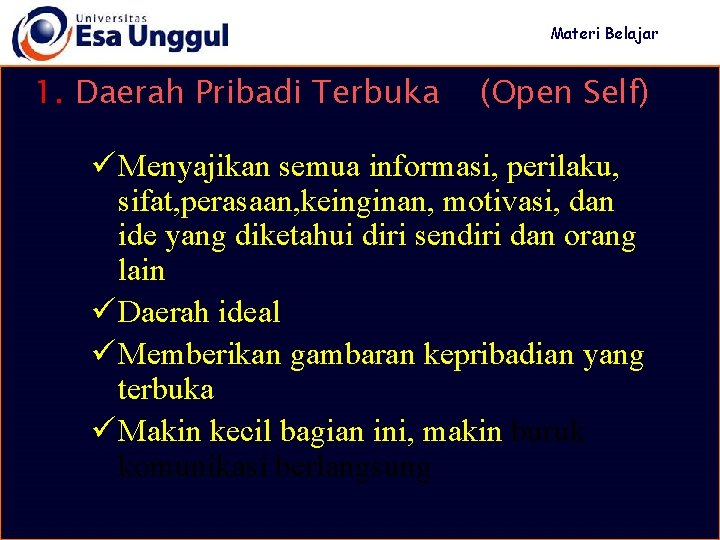 Materi Belajar 1. Daerah Pribadi Terbuka (Open Self) ü Menyajikan semua informasi, perilaku, sifat,