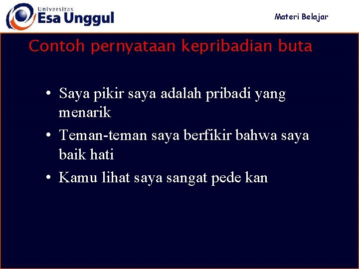 Materi Belajar Contoh pernyataan kepribadian buta • Saya pikir saya adalah pribadi yang menarik