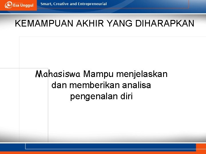 KEMAMPUAN AKHIR YANG DIHARAPKAN Mahasiswa Mampu menjelaskan dan memberikan analisa pengenalan diri 