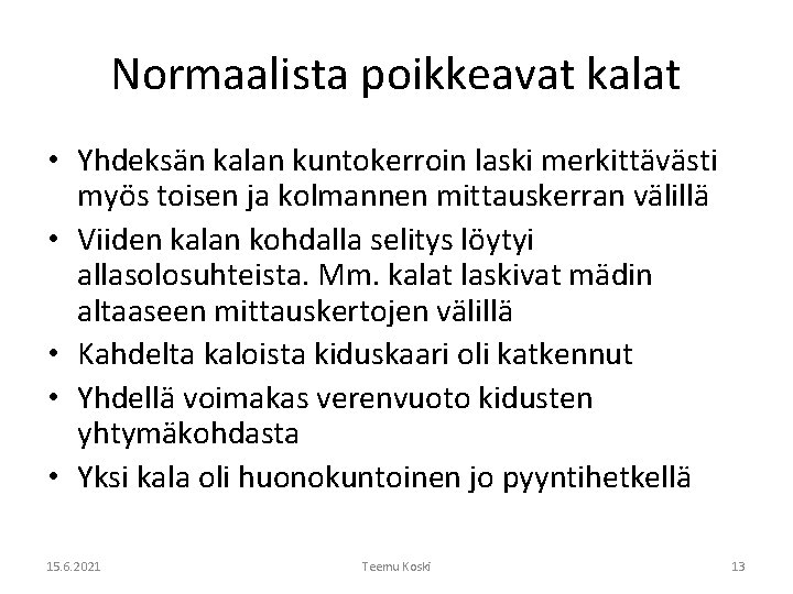 Normaalista poikkeavat kalat • Yhdeksän kalan kuntokerroin laski merkittävästi myös toisen ja kolmannen mittauskerran