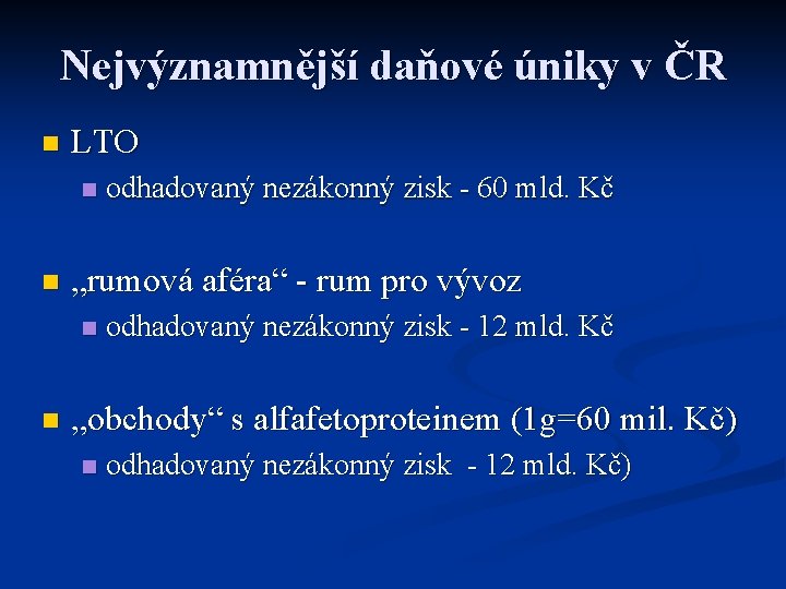 Nejvýznamnější daňové úniky v ČR n LTO n n „rumová aféra“ - rum pro