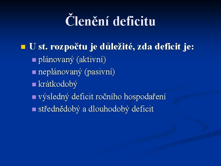 Členění deficitu n U st. rozpočtu je důležité, zda deficit je: plánovaný (aktivní) n