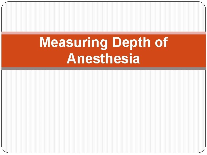 Measuring Depth of Anesthesia 