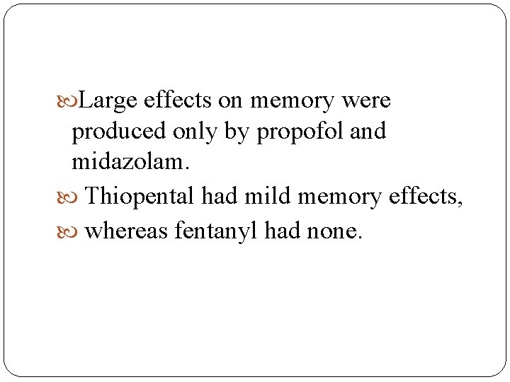  Large effects on memory were produced only by propofol and midazolam. Thiopental had