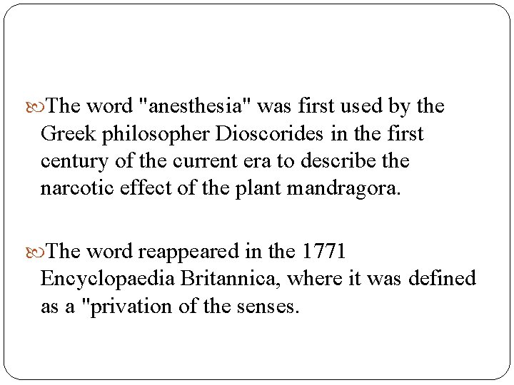  The word "anesthesia" was first used by the Greek philosopher Dioscorides in the