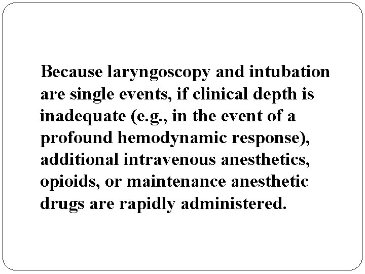 Because laryngoscopy and intubation are single events, if clinical depth is inadequate (e. g.