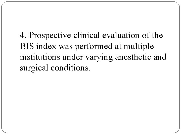 4. Prospective clinical evaluation of the BIS index was performed at multiple institutions under