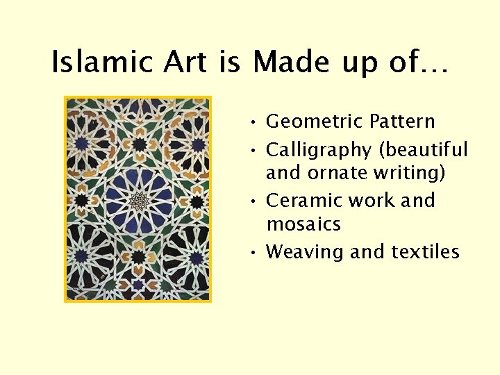 Islamic Art is Made up of… • Geometric Pattern • Calligraphy (beautiful and ornate