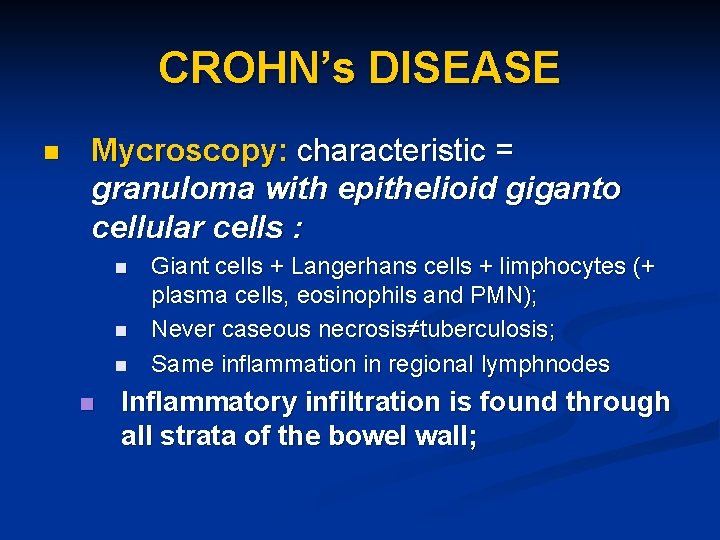 CROHN’s DISEASE n Mycroscopy: characteristic = granuloma with epithelioid giganto cellular cells : n