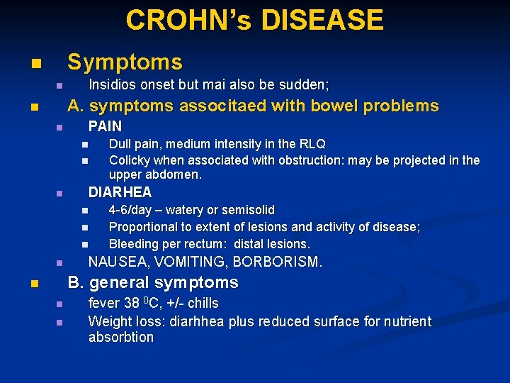 CROHN’s DISEASE Symptoms n n Insidios onset but mai also be sudden; A. symptoms