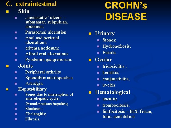 CROHN’s DISEASE C. extraintestinal Skin n n n „metastatic” ulcers – submamar, subpubian, abdomen;