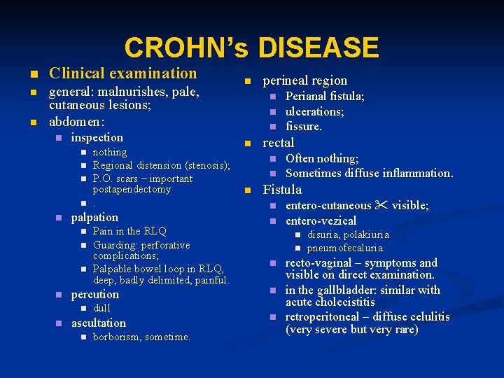 CROHN’s DISEASE n Clinical examination n general: malnurishes, pale, cutaneous lesions; abdomen: n n