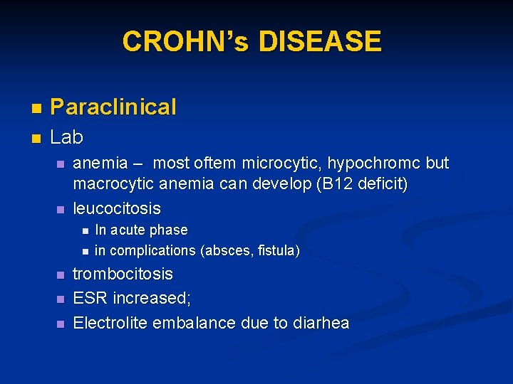 CROHN’s DISEASE n Paraclinical n Lab n n anemia – most oftem microcytic, hypochromc