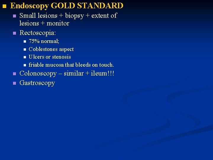 n Endoscopy GOLD STANDARD n n Small lesions + biopsy + extent of lesions