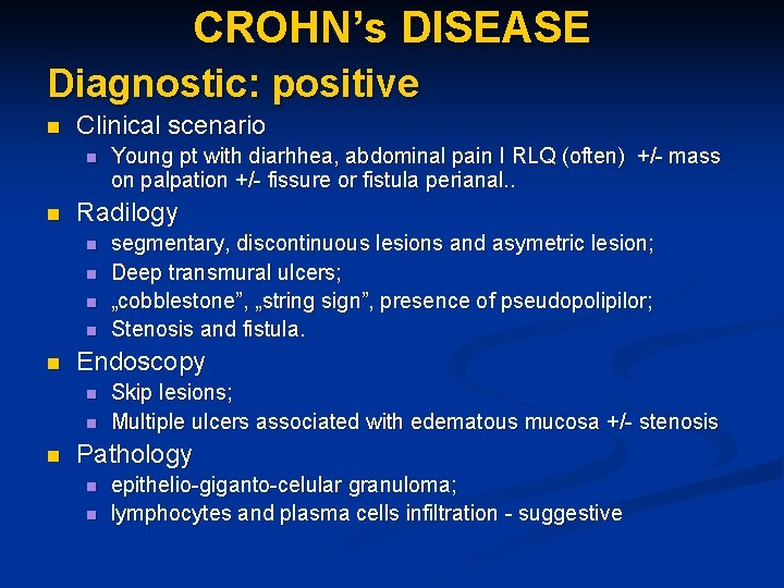 CROHN’s DISEASE Diagnostic: positive n Clinical scenario n n Radilogy n n n segmentary,