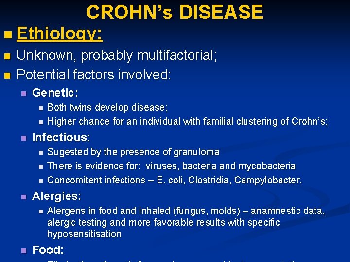 CROHN’s DISEASE n Ethiology: n n Unknown, probably multifactorial; Potential factors involved: n Genetic: